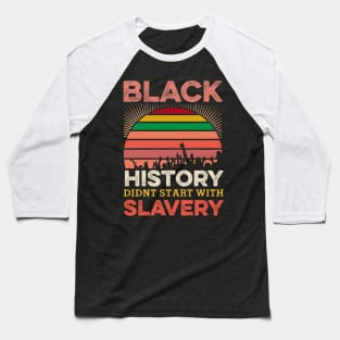 Black History Didn;t Start with slavery, Black History, Black lives matter Baseball T-Shirt